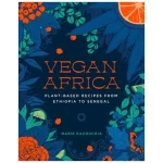 Vegan Africa: Plant-Based Recipes from Ethiopia to Senegal