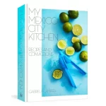 My Mexico City Kitchen: Recipes and Convictions